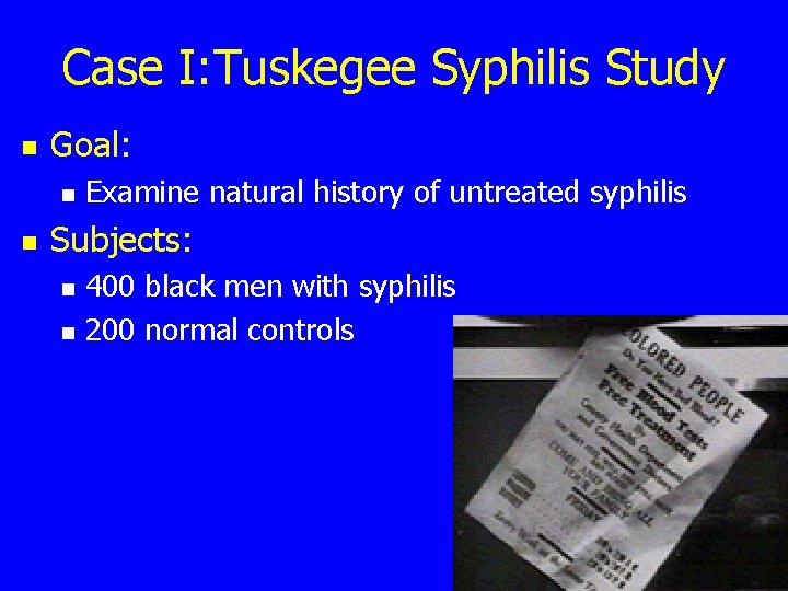 Case I: Tuskegee Syphilis Study n Goal: n n Examine natural history of untreated