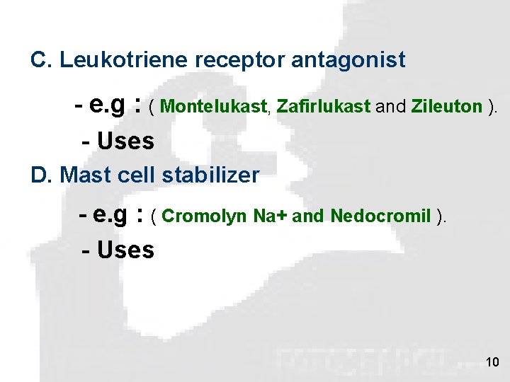 C. Leukotriene receptor antagonist - e. g : ( Montelukast, Zafirlukast and Zileuton ).