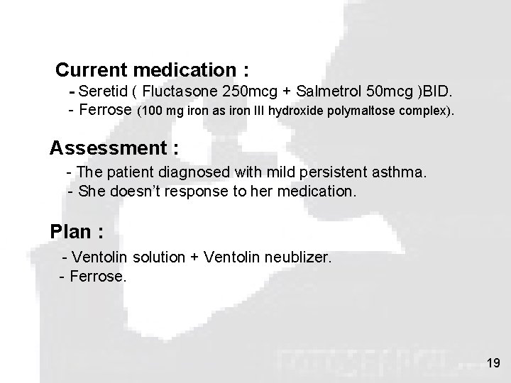 Current medication : - Seretid ( Fluctasone 250 mcg + Salmetrol 50 mcg )BID.