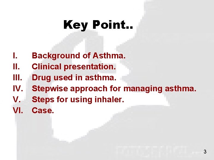 Key Point. . I. III. IV. V. VI. Background of Asthma. Clinical presentation. Drug