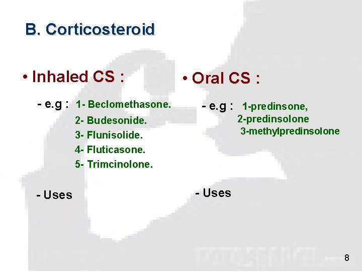 B. Corticosteroid • Inhaled CS : - e. g : 1 - Beclomethasone. •