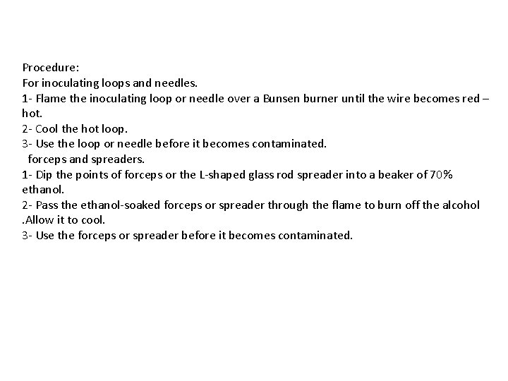 Procedure: For inoculating loops and needles. 1 - Flame the inoculating loop or needle