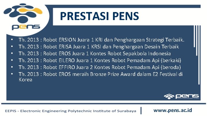 PRESTASI PENS • • • Th. 2013 : Robot ERSION Juara 1 KRI dan