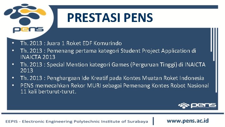 PRESTASI PENS • Th. 2013 : Juara 1 Roket EDF Komurindo • Th. 2013