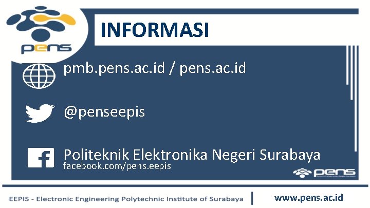 INFORMASI pmb. pens. ac. id / pens. ac. id @penseepis Politeknik Elektronika Negeri Surabaya