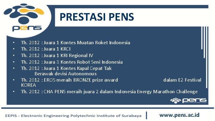 PRESTASI PENS • • Th. 2012 : Juara 1 Kontes Muatan Roket Indonesia Th.