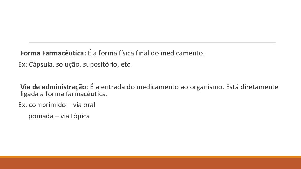 Forma Farmacêutica: É a forma física final do medicamento. Ex: Cápsula, solução, supositório, etc.