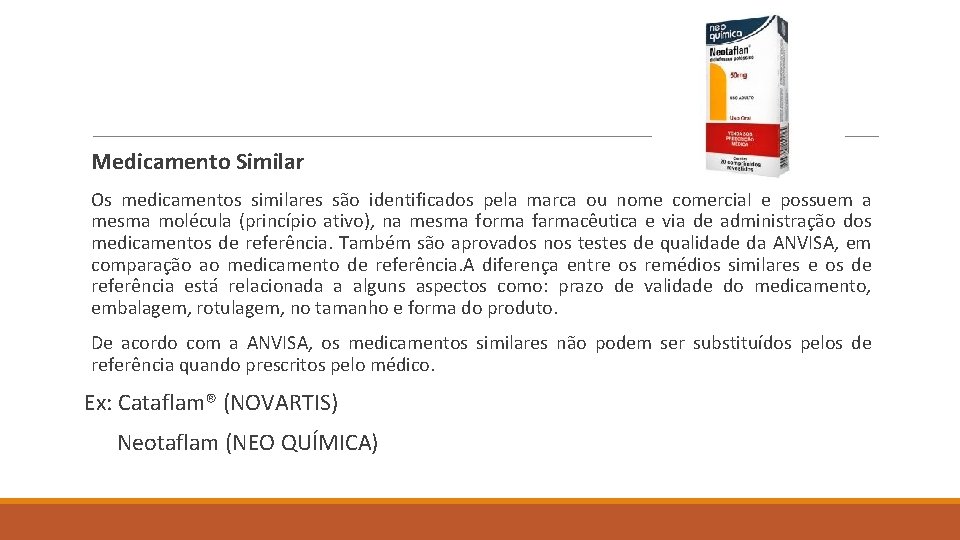 Medicamento Similar Os medicamentos similares são identificados pela marca ou nome comercial e possuem