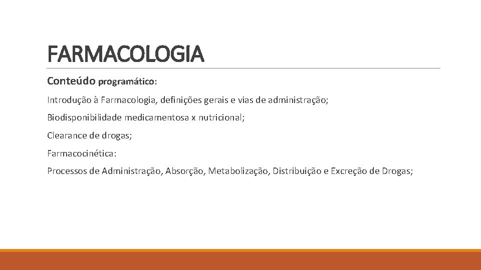 FARMACOLOGIA Conteúdo programático: Introdução à Farmacologia, definições gerais e vias de administração; Biodisponibilidade medicamentosa