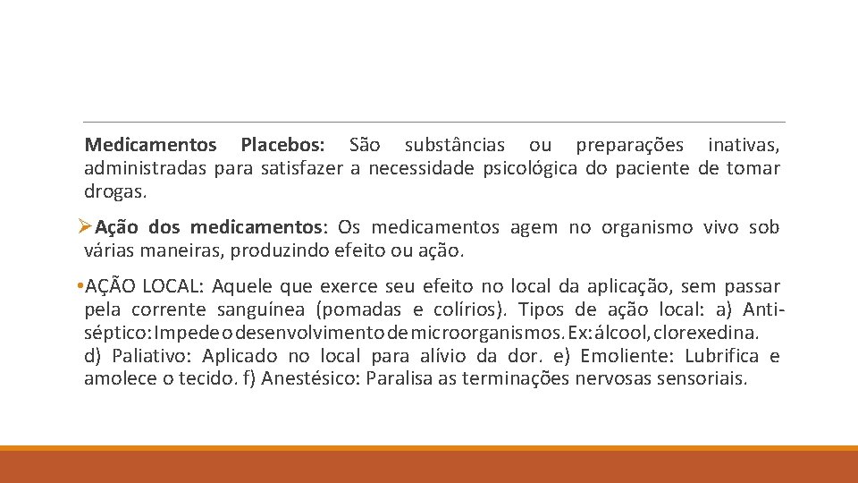Medicamentos Placebos: São substâncias ou preparações inativas, administradas para satisfazer a necessidade psicológica do