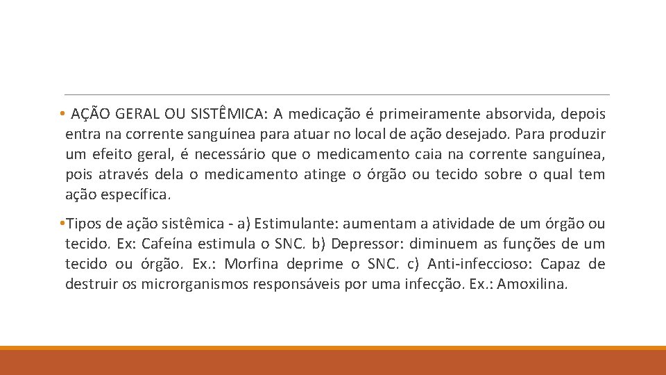  • AÇÃO GERAL OU SISTÊMICA: A medicação é primeiramente absorvida, depois entra na