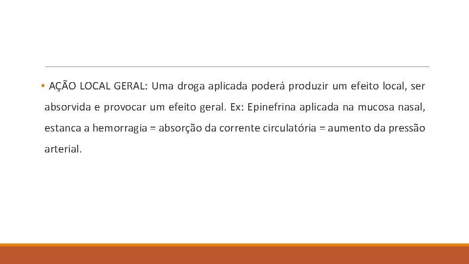  • AÇÃO LOCAL GERAL: Uma droga aplicada poderá produzir um efeito local, ser
