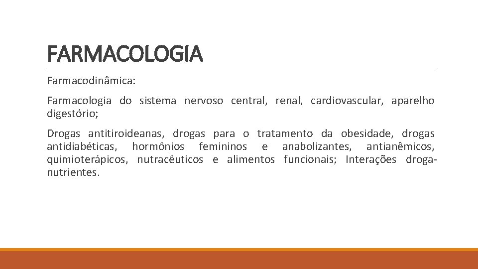 FARMACOLOGIA Farmacodinâmica: Farmacologia do sistema nervoso central, renal, cardiovascular, aparelho digestório; Drogas antitiroideanas, drogas