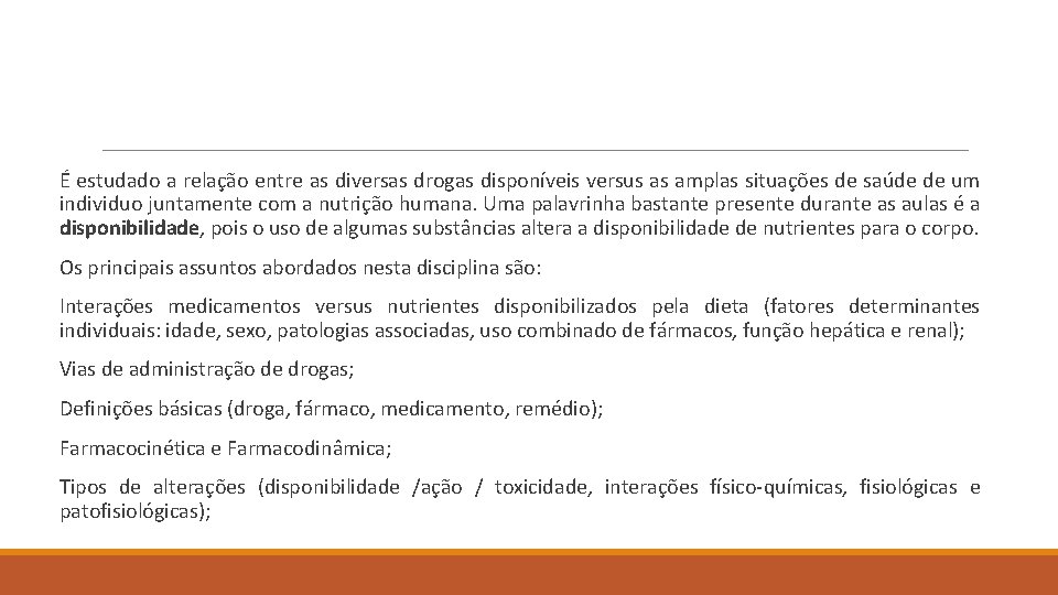 É estudado a relação entre as diversas drogas disponíveis versus as amplas situações de