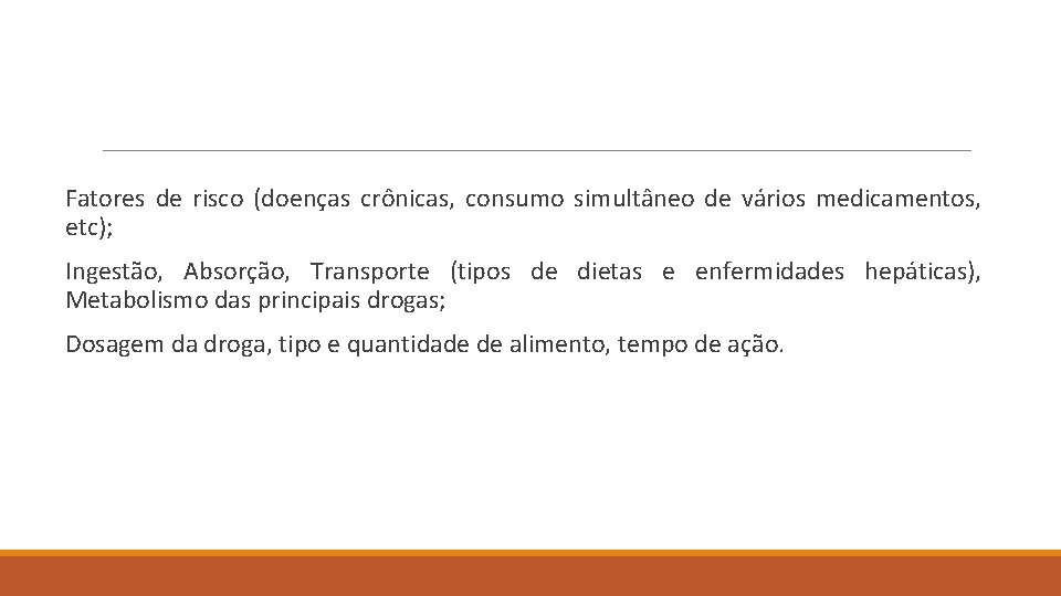 Fatores de risco (doenças crônicas, consumo simultâneo de vários medicamentos, etc); Ingestão, Absorção, Transporte