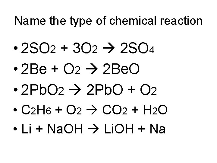 Name the type of chemical reaction • 2 SO 2 + 3 O 2