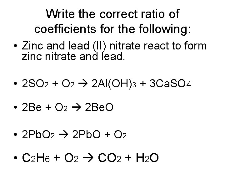 Write the correct ratio of coefficients for the following: • Zinc and lead (II)