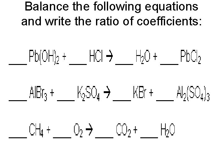 Balance the following equations and write the ratio of coefficients: 