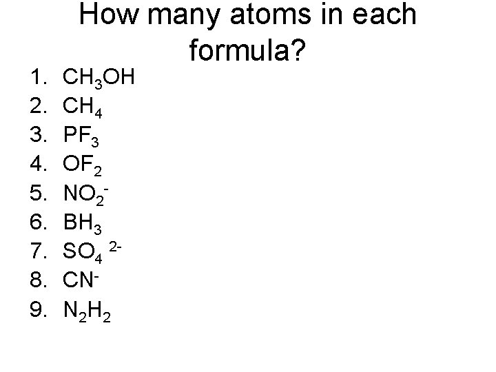 1. 2. 3. 4. 5. 6. 7. 8. 9. How many atoms in each