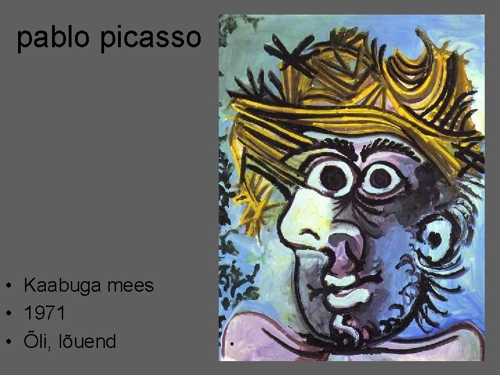 pablo picasso • Kaabuga mees • 1971 • Õli, lõuend 