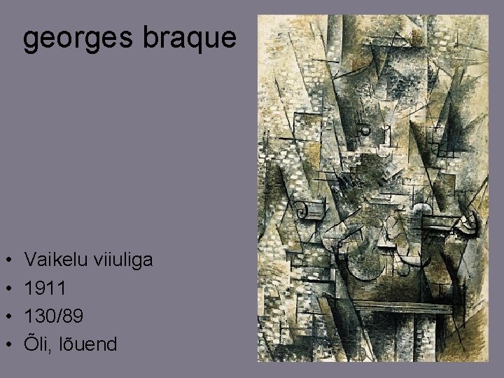 georges braque • • Vaikelu viiuliga 1911 130/89 Õli, lõuend 