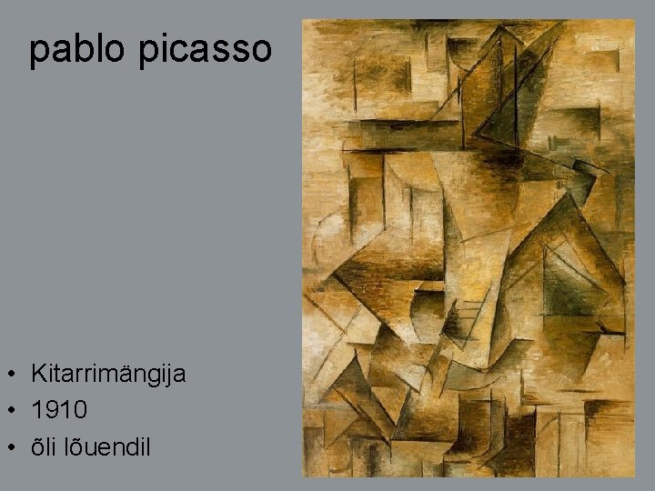 pablo picasso • Kitarrimängija • 1910 • õli lõuendil 