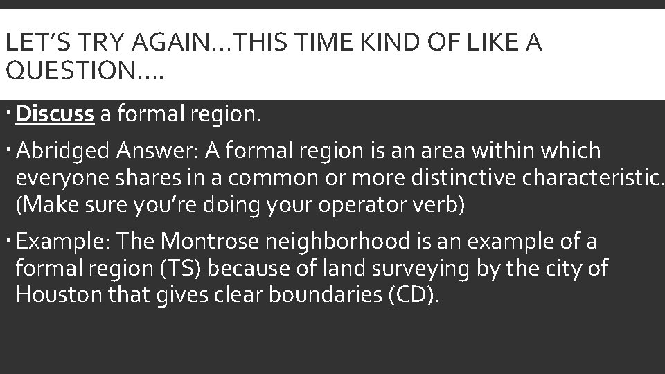 LET’S TRY AGAIN…THIS TIME KIND OF LIKE A QUESTION…. Discuss a formal region. Abridged