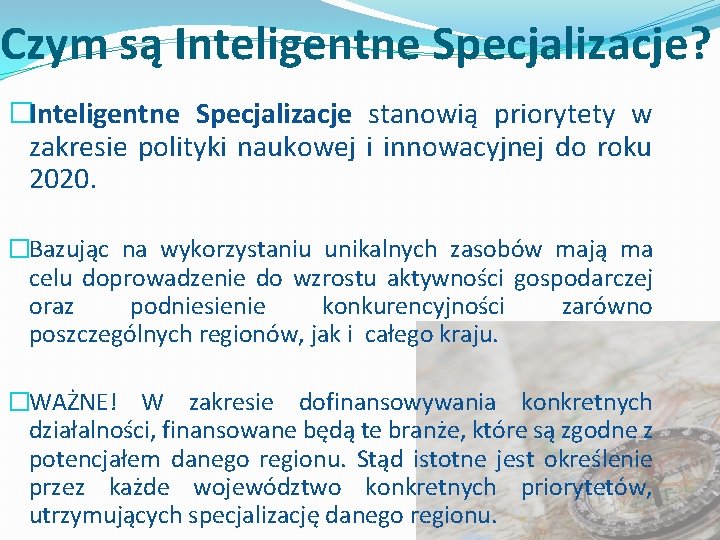 Czym są Inteligentne Specjalizacje? �Inteligentne Specjalizacje stanowią priorytety w zakresie polityki naukowej i innowacyjnej