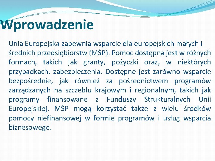 Wprowadzenie Unia Europejska zapewnia wsparcie dla europejskich małych i średnich przedsiębiorstw (MŚP). Pomoc dostępna