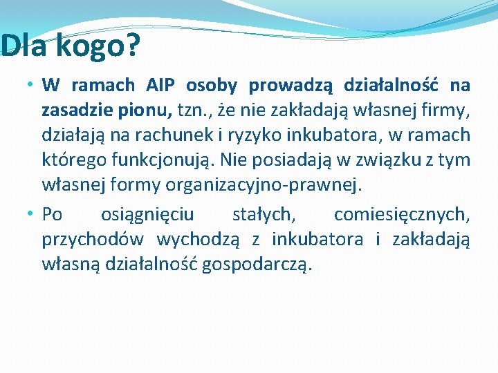 Dla kogo? • W ramach AIP osoby prowadzą działalność na zasadzie pionu, tzn. ,