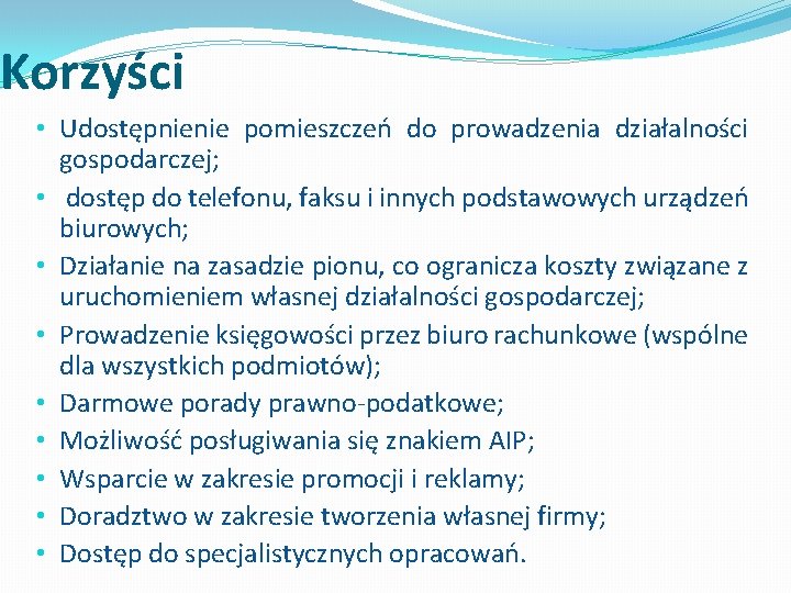 Korzyści • Udostępnienie pomieszczeń do prowadzenia działalności gospodarczej; • dostęp do telefonu, faksu i