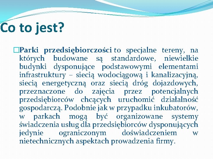 Co to jest? �Parki przedsiębiorczości to specjalne tereny, na których budowane są standardowe, niewielkie