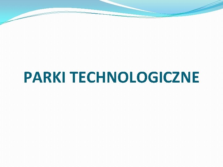 PARKI TECHNOLOGICZNE 