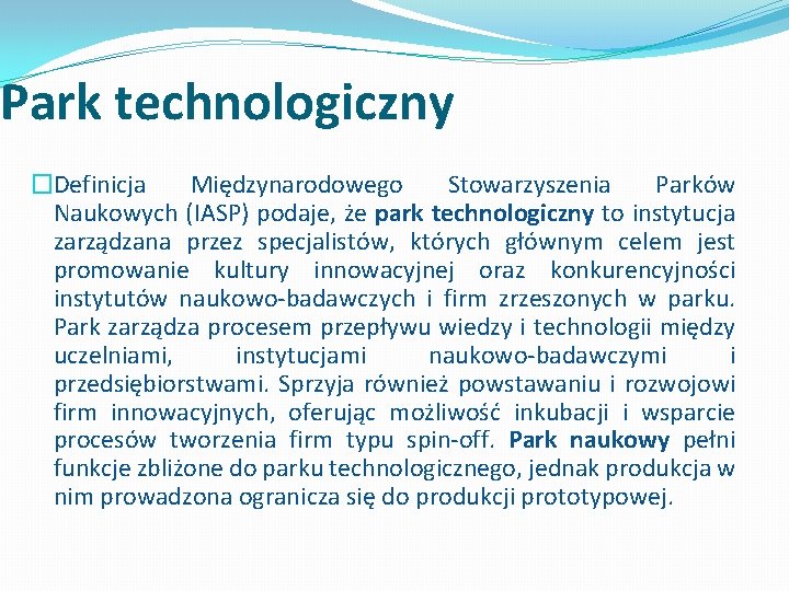 Park technologiczny �Definicja Międzynarodowego Stowarzyszenia Parków Naukowych (IASP) podaje, że park technologiczny to instytucja