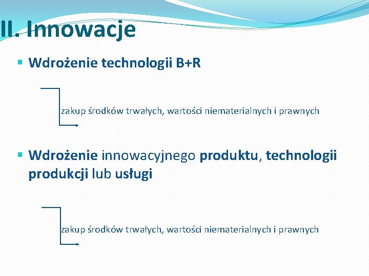 II. Innowacje § Wdrożenie technologii B+R zakup środków trwałych, wartości niematerialnych i prawnych §