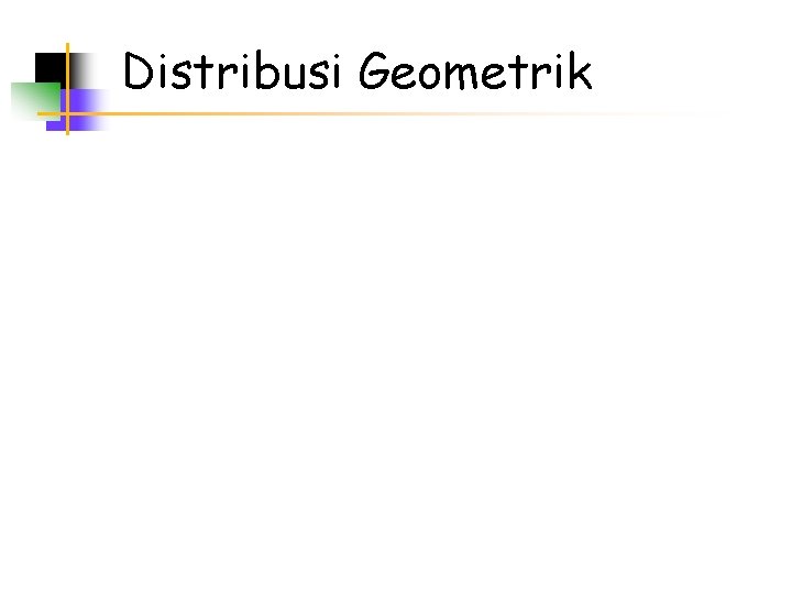 Distribusi Geometrik 
