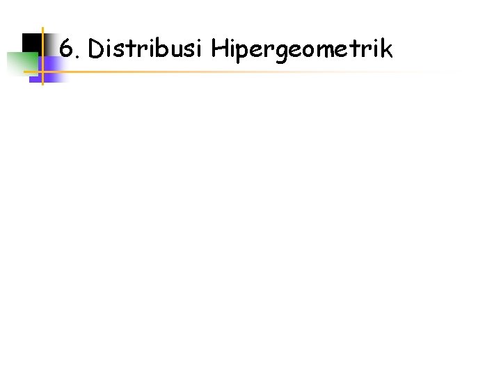 6. Distribusi Hipergeometrik 