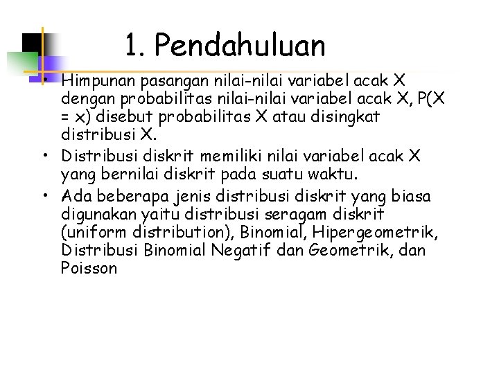 1. Pendahuluan • Himpunan pasangan nilai-nilai variabel acak X dengan probabilitas nilai-nilai variabel acak