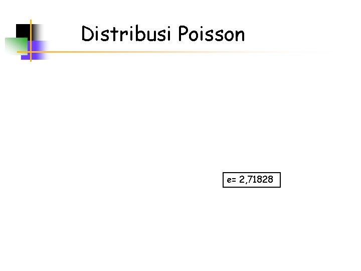 Distribusi Poisson e= 2, 71828 