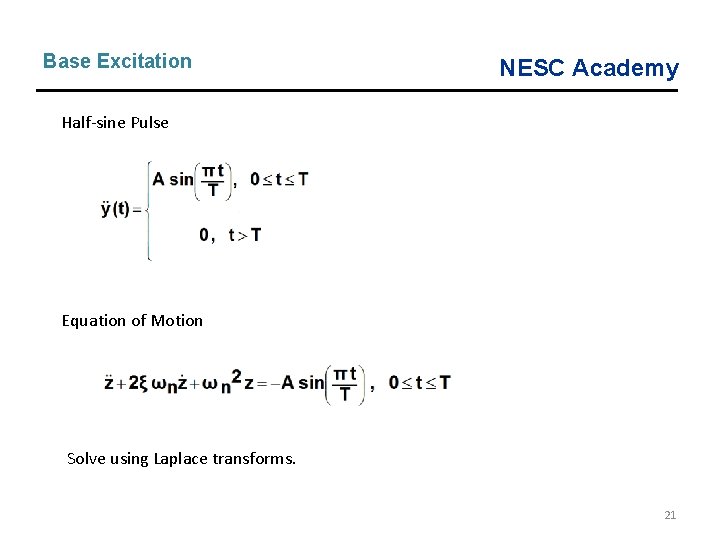 Base Excitation NESC Academy Half-sine Pulse Equation of Motion Solve using Laplace transforms. 21