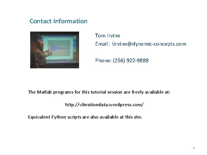 Contact Information Tom Irvine Email: tirvine@dynamic-concepts. com Phone: (256) 922 -9888 The Matlab programs