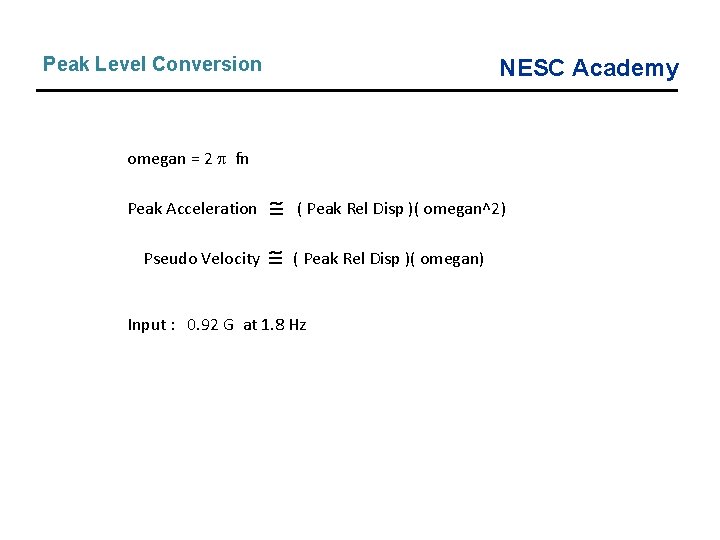 Peak Level Conversion NESC Academy omegan = 2 fn Peak Acceleration ( Peak Rel