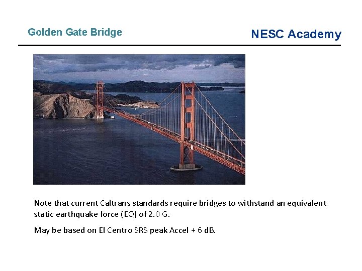 Golden Gate Bridge NESC Academy Note that current Caltrans standards require bridges to withstand