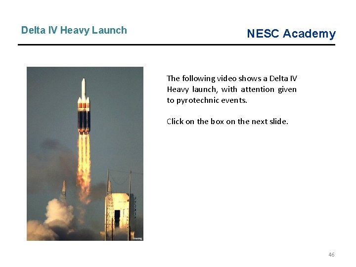 Delta IV Heavy Launch NESC Academy The following video shows a Delta IV Heavy