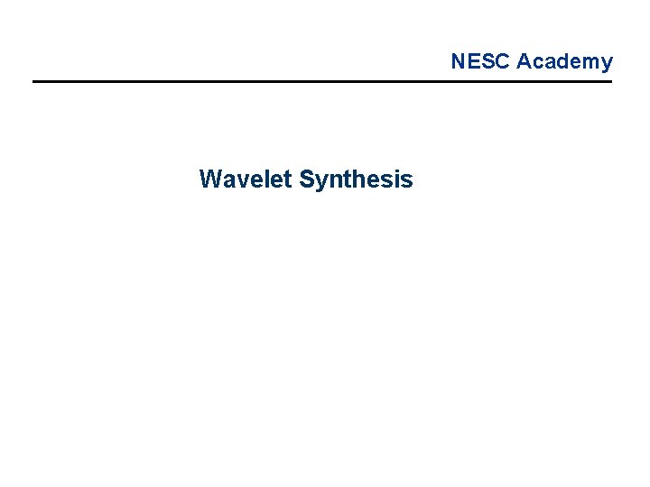 NESC Academy Wavelet Synthesis 