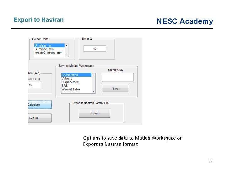 Export to Nastran NESC Academy Options to save data to Matlab Workspace or Export