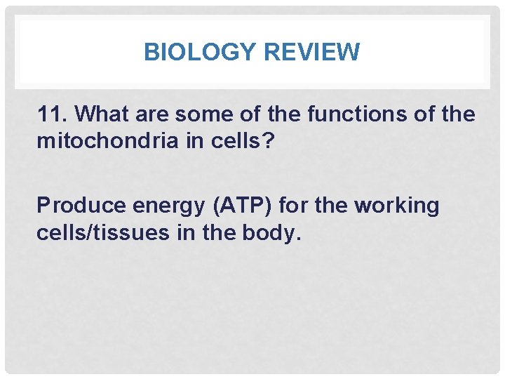 BIOLOGY REVIEW 11. What are some of the functions of the mitochondria in cells?