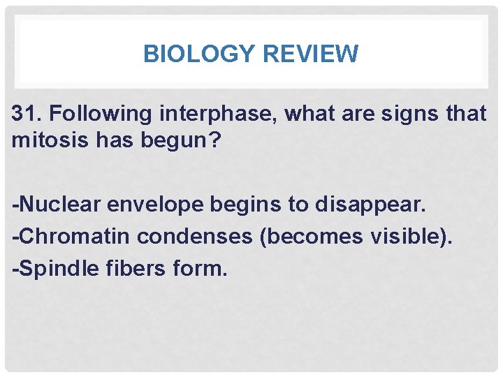 BIOLOGY REVIEW 31. Following interphase, what are signs that mitosis has begun? -Nuclear envelope