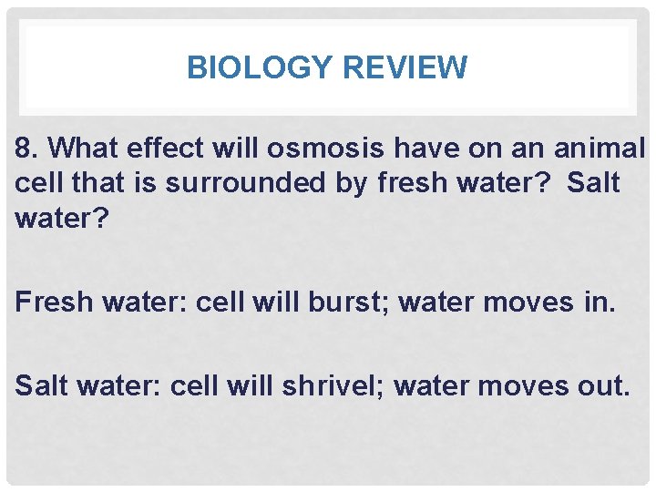 BIOLOGY REVIEW 8. What effect will osmosis have on an animal cell that is