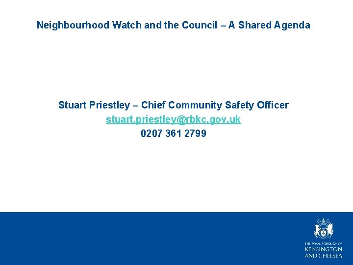 Neighbourhood Watch and the Council – A Shared Agenda Stuart Priestley – Chief Community